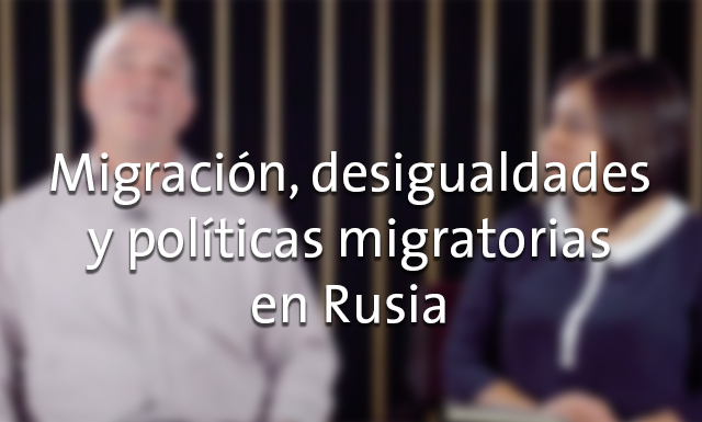 Migración, desigualdades y políticas migratorias en Rusia con Theodore Gerber