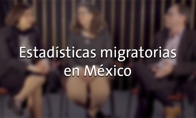 Estadísticas migratorias en México con Ernesto Rodríguez Chávez y Carla Pederzini Villarreal