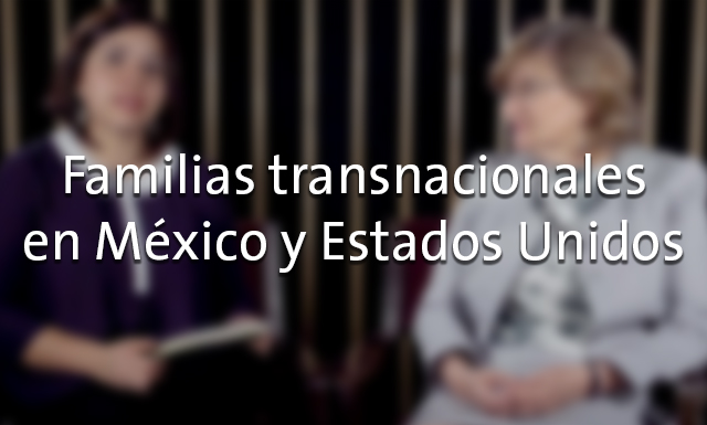 Familias transnacionales en México y Estados Unidos con Gail Mummert