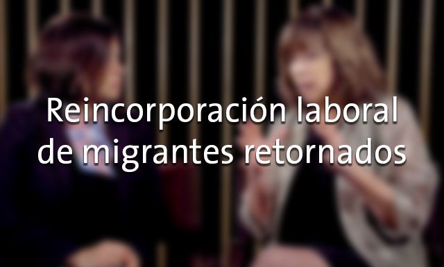 Reincorporación laboral con migrantes retornados con Jaqueline Hagan