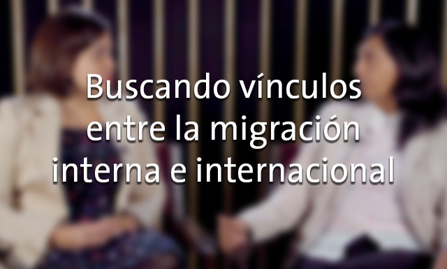 Buscando vínculos entre la migración interna e internacional con Laura Velasco