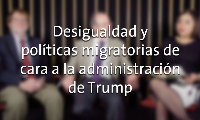 Desigualdad y políticas públicas de cara a la administración de Trump con Philip Martin y Agustín Escobar